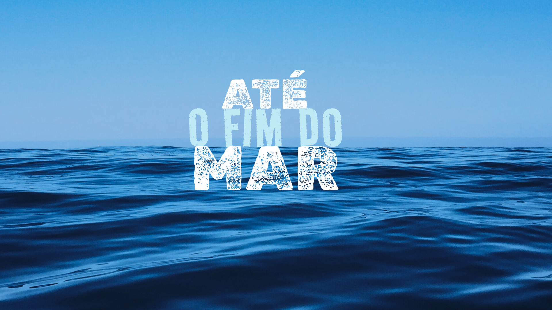 Até o Fim do Mar